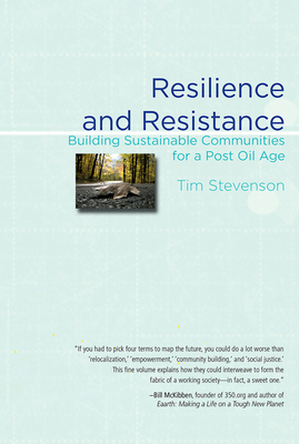 Resilience and Resistance: Building Sustainable Communities for a Post Oil Age - Stevenson, Tim