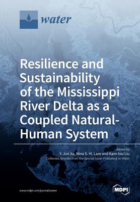 Resilience and Sustainability of the Mississippi River Delta as a Coupled Natural-Human System - Xu, Y Jun (Guest editor), and Lam, Nina S -N (Guest editor), and Liu, Kam-Biu (Guest editor)