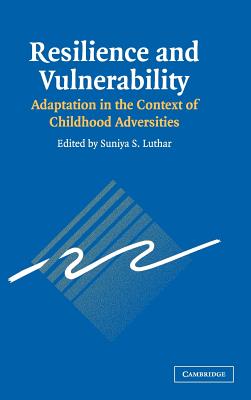 Resilience and Vulnerability: Adaptation in the Context of Childhood Adversities - Luthar, Suniya S, Dr. (Editor)
