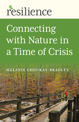 Resilience: Connecting with Nature in a Time of Crisis - Choukas-Bradley, Melanie