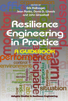 Resilience Engineering in Practice: A Guidebook - Paris, Jean, and Hollnagel, Erik (Editor), and Wreathall, John