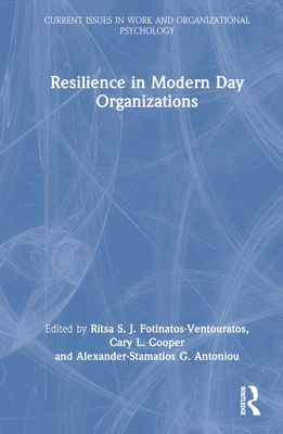 Resilience in Modern Day Organizations - Fotinatos-Ventouratos, Ritsa S J (Editor), and Cooper, Cary L (Editor), and Antoniou, Alexander-Stamatios G (Editor)