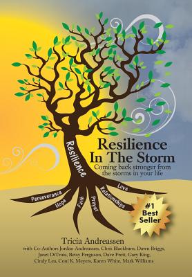 Resilience In The Storm: Coming Back Stronger From The Storms In Your Life - Andreassen, Tricia