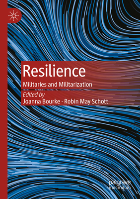 Resilience: Militaries and Militarization - Bourke, Joanna (Editor), and Schott, Robin May (Editor)