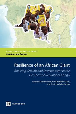 Resilience of an African Giant: Boosting Growth and Development in the Democratic Republic of Congo - Herderschee, Johannes, and Kaiser, Kai-Alexander, and Samba, Daniel Mukoko