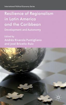 Resilience of Regionalism in Latin America and the Caribbean: Development and Autonomy - Loparo, Kenneth A (Editor), and Briceo-Ruiz, J (Editor)