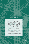 Resilience to Climate Change: Communication, Collaboration and Co-Production