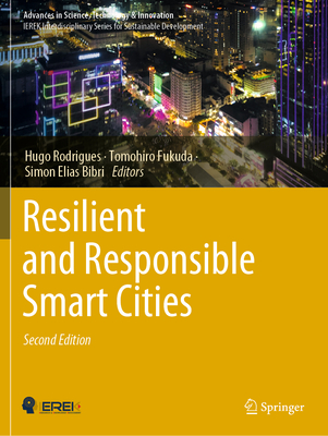 Resilient and Responsible Smart Cities - Rodrigues, Hugo (Editor), and Fukuda, Tomohiro (Editor), and Elias Bibri, Simon (Editor)