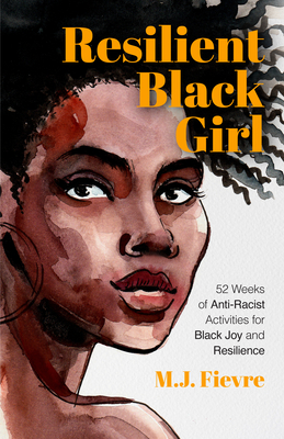 Resilient Black Girl: 52 Weeks of Anti-Racist Activities for Black Joy and Resilience (Social Justice and Antiracist Book for Teens, Gift for Teenage Girl) - Fievre, M J