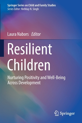 Resilient Children: Nurturing Positivity and Well-Being Across Development - Nabors, Laura (Editor)