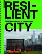 Resilient City: Landscape Architecture for Climate Change
