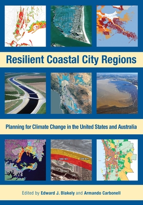 Resilient Coastal City Regions: Planning for Climate Change in the United States and Australia - Blakely, Edward J, Dr., and Carbonell, Armando