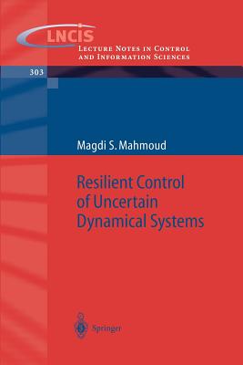 Resilient Control of Uncertain Dynamical Systems - Mahmoud, Magdi S