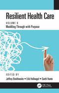 Resilient Health Care: Muddling Through with Purpose, Volume 6