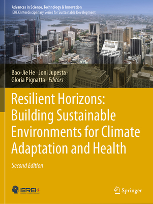 Resilient Horizons: Building Sustainable Environments for Climate Adaptation and Health - He, Bao-Jie (Editor), and Jupesta, Joni (Editor), and Pignatta, Gloria (Editor)