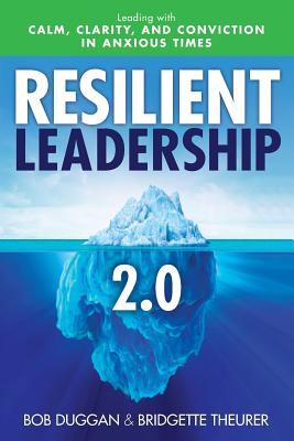 Resilient Leadership 2.0: Leading with Calm, Clarity, and Conviction in Anxious Times - Theurer, Bridgette, and Duggan, Bob