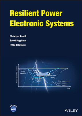 Resilient Power Electronic Systems - Kaboli, Shahriyar, and Peyghami, Saeed, and Blaabjerg, Frede