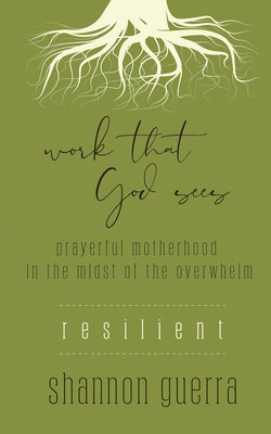 Resilient: Prayerful Motherhood in the Midst of the Overwhelm - Guerra, Shannon