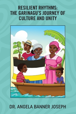 Resilient Rhythms: The Garinagu's Journey of Culture and Unity - Joseph, Angela Banner