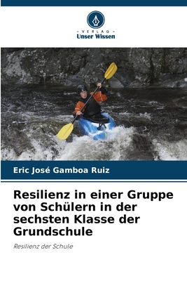 Resilienz in einer Gruppe von Sch?lern in der sechsten Klasse der Grundschule - Gamboa Ruiz, Eric Jose