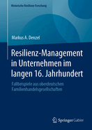 Resilienz-Management in Unternehmen im langen 16. Jahrhundert: Fallbeispiele aus oberdeutschen Familienhandelsgesellschaften