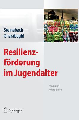 Resilienzfrderung im Jugendalter: Praxis und Perspektiven - Steinebach, Christoph (Editor), and Gharabaghi, Kiaras (Editor)