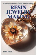 Resin Jewelry Making: A Complete Guide to Crafting Beautiful Jewelry