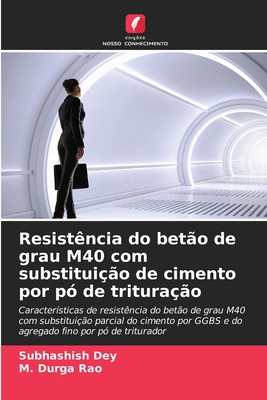 Resist?ncia do bet?o de grau M40 com substitui??o de cimento por p? de tritura??o - Dey, Subhashish, and Rao, M Durga