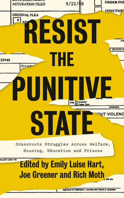 Resist the Punitive State: Grassroots Struggles Across Welfare, Housing, Education and Prisons - Hart, Emily Luise, and Greener, Joe, and Moth, Rich