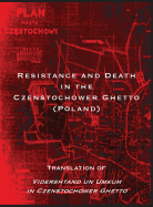 Resistance and Death in the Czenstochower Ghetto: Translation of Vidershtand Un Umkum in Czenstochower Ghetto