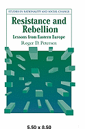 Resistance and Rebellion: Lessons from Eastern Europe - Petersen, Roger D.