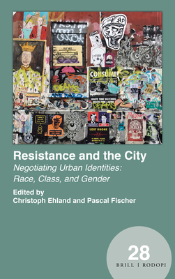 Resistance and the City: Negotiating Urban Identities: Race, Class, and Gender - Ehland, Christoph, and Fischer, Pascal