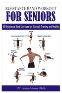 Resistance Band Workout for Seniors: 50 Resistance Band Exercises for Strength Training and Mobility