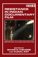 Resistance in Indian Documentary Film: Aesthetics, Culture and Practice