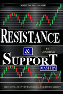 Resistance & Support Mastery: The Ultimate Entry/Exit Trade Signal for Consistent Profitability