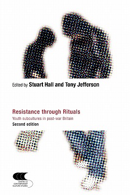Resistance Through Rituals: Youth Subcultures in Post-War Britain - Hall, Stuart (Editor), and Jefferson, Tony, Professor (Editor)