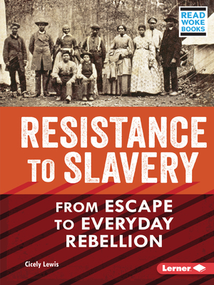 Resistance to Slavery: From Escape to Everyday Rebellion - Lewis, Cicely