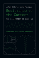 Resistance to the Current: The Dialectics of Hacking