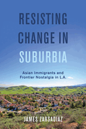 Resisting Change in Suburbia: Asian Immigrants and Frontier Nostalgia in L.A. Volume 67