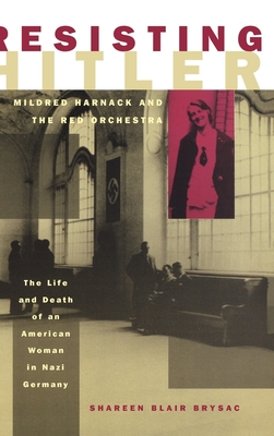 Resisting Hitler: Mildred Harnack and the Red Orchestra - Brysac, Shareen Blair