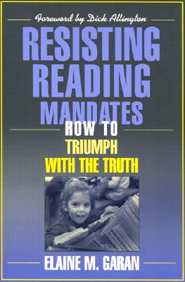 Resisting Reading Mandates: How to Triumph with the Truth - Garan, Elaine, and Allington, Richard L