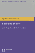 Resisting the Evil: [Post-]Yugoslav Anti-War Contention - Bilic, Bojan (Editor), and Jankovic, Vesna (Editor)