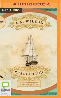 Resolution: A Novel of Captain Cook's Adventures of Discovery to Australia, New Zealand and Hawaii - Wilson, A.N., and Jameson, Joe (Read by)