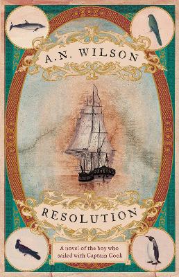 Resolution: A novel of Captain Cook's discovery to Australia, New Zealand and Hawaii, through the eyes of botanist George Forster. - Wilson, A. N.