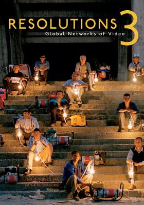 Resolutions 3: Global Networks of Video - Ma, Ming-Yuen S (Editor), and Suderburg, Erika (Editor), and Ash-Milby, Kathleen (Contributions by)