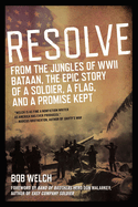 Resolve: From the Jungles of WW II Bataan, the Epic Story of a Soldier, a Flag, and a Prom Ise Kept