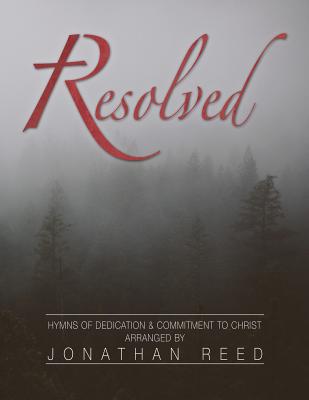 Resolved: Hymns of Commitment and Dedication to Christ - Reed, Jonathan