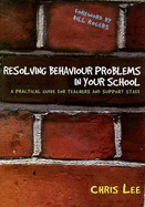 Resolving Behaviour Problems in Your School: A Practical Guide for Teachers and Support Staff