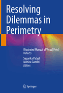 Resolving Dilemmas in Perimetry: Illustrated Manual of Visual Field Defects