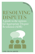 Resolving Disputes: A Guide to the Options for Appropriate Dispute Resolution (ADR)